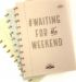 Waiting for the Weekend! A4 Notebook with White Lined Pages